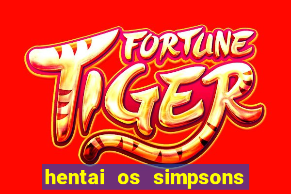 hentai os simpsons futebol e cerveja